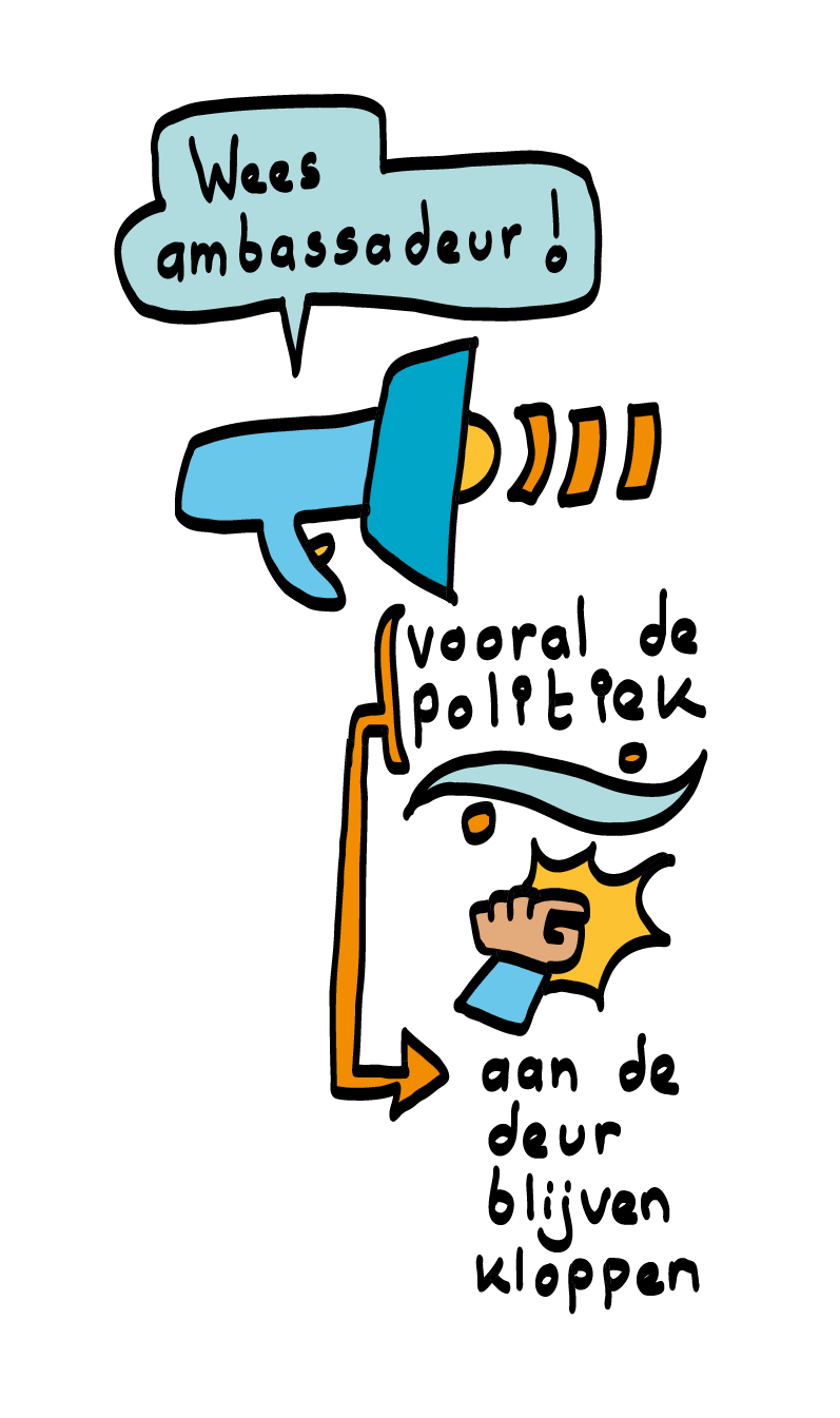 Wees ambaasdaur van ons goede werk en help ons mee om bij de politiek aan de deur te blijven kloppen